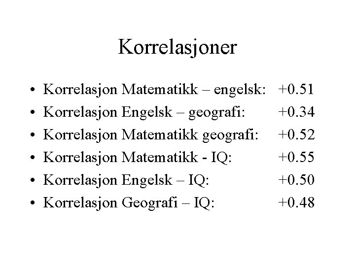 Korrelasjoner • • • Korrelasjon Matematikk – engelsk: Korrelasjon Engelsk – geografi: Korrelasjon Matematikk