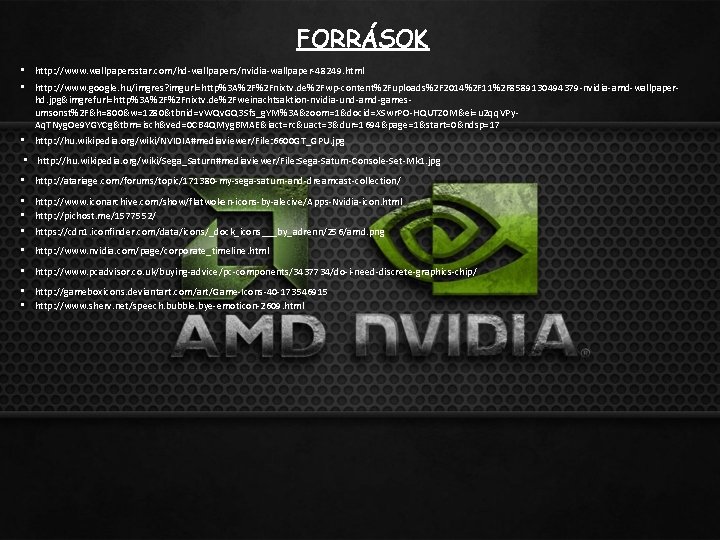 FORRÁSOK • http: //www. wallpapersstar. com/hd-wallpapers/nvidia-wallpaper-48249. html • http: //www. google. hu/imgres? imgurl=http%3 A%2