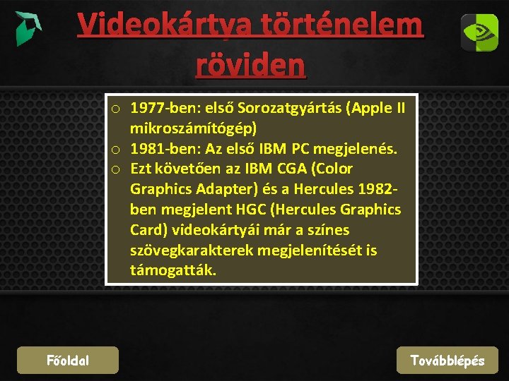 Videokártya történelem röviden o 1977 -ben: első Sorozatgyártás (Apple II mikroszámítógép) o 1981 -ben: