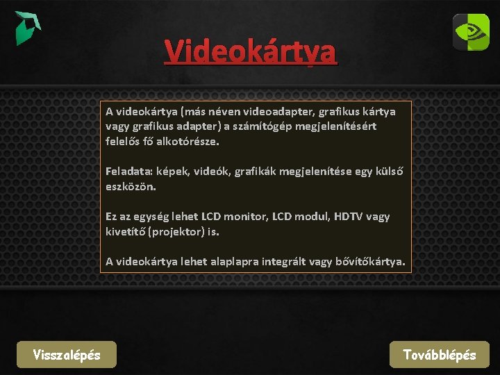 Videokártya A videokártya (más néven videoadapter, grafikus kártya vagy grafikus adapter) a számítógép megjelenítésért