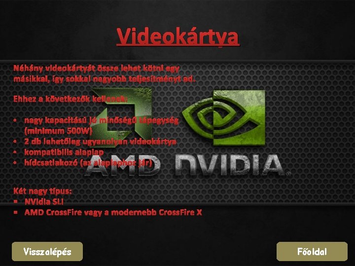 Videokártya Néhány videokártyát össze lehet kötni egy másikkal, így sokkal nagyobb teljesítményt ad. Ehhez