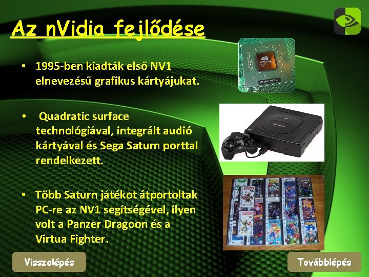 Az n. Vidia fejlődése • 1995 -ben kiadták első NV 1 elnevezésű grafikus kártyájukat.