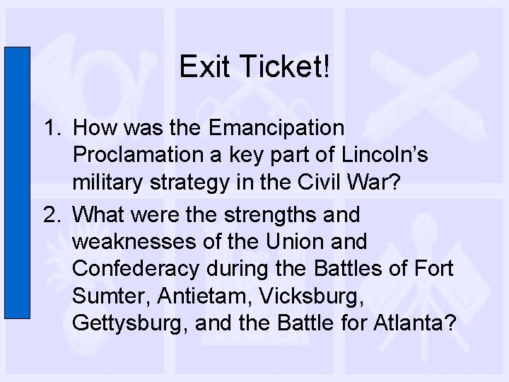 Exit Ticket! 1. How was the Emancipation Proclamation a key part of Lincoln’s military