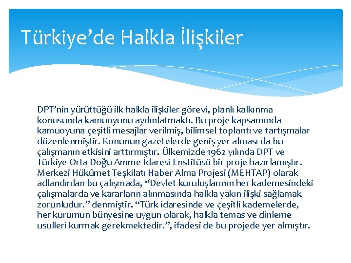 Türkiye’de Halkla İlişkiler DPT’nin yürüttüğü ilk halkla ilişkiler görevi, planlı kalkınma konusunda kamuoyunu aydınlatmaktı.