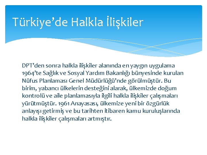 Türkiye’de Halkla İlişkiler DPT’den sonra halkla ilişkiler alanında en yaygın uygulama 1964’te Sağlık ve