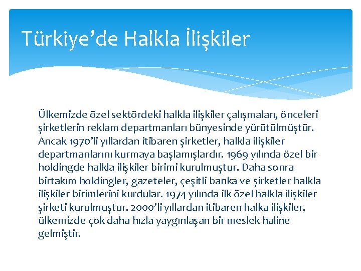 Türkiye’de Halkla İlişkiler Ülkemizde özel sektördeki halkla ilişkiler çalışmaları, önceleri şirketlerin reklam departmanları bünyesinde