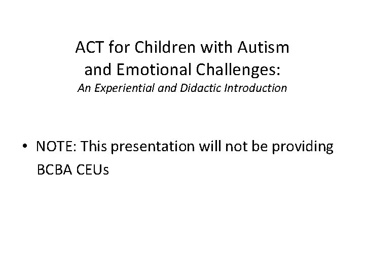 ACT for Children with Autism and Emotional Challenges: An Experiential and Didactic Introduction • ACT for Children with Autism and Emotional Challenges: An Experiential and Didactic Introduction •