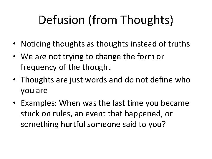 Defusion (from Thoughts) • Noticing thoughts as thoughts instead of truths • We are Defusion (from Thoughts) • Noticing thoughts as thoughts instead of truths • We are