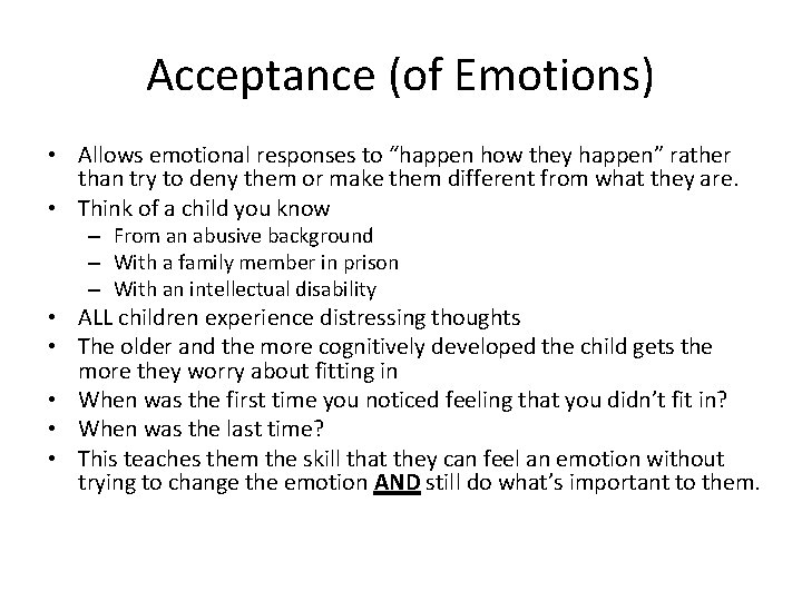 Acceptance (of Emotions) • Allows emotional responses to “happen how they happen” rather than