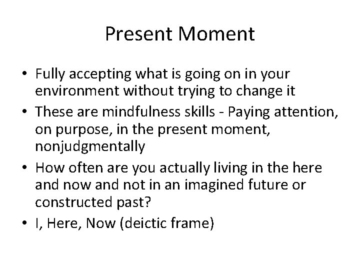 Present Moment • Fully accepting what is going on in your environment without trying Present Moment • Fully accepting what is going on in your environment without trying