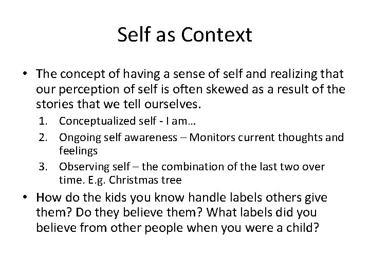 Self as Context • The concept of having a sense of self and realizing Self as Context • The concept of having a sense of self and realizing