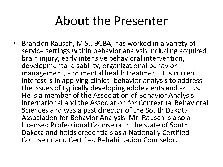 About the Presenter • Brandon Rausch, M. S. , BCBA, has worked in a About the Presenter • Brandon Rausch, M. S. , BCBA, has worked in a