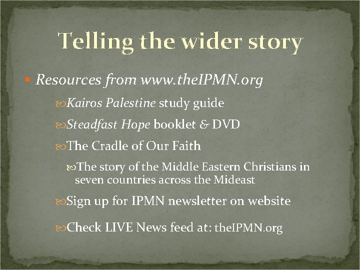 Telling the wider story § Resources from www. the. IPMN. org Kairos Palestine study