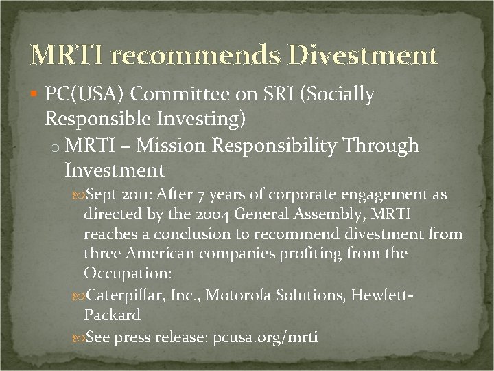 MRTI recommends Divestment § PC(USA) Committee on SRI (Socially Responsible Investing) o MRTI –