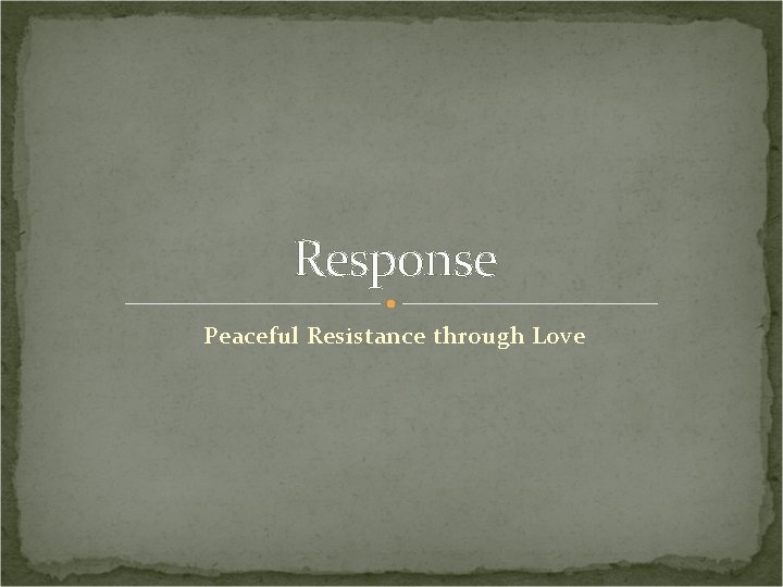 Response Peaceful Resistance through Love 