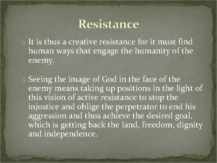 Resistance o It is thus a creative resistance for it must find human ways