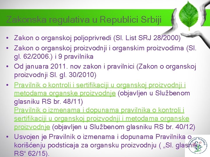 Zakonska regulativa u Republici Srbiji • Zakon o organskoj poljoprivredi (Sl. List SRJ 28/2000)