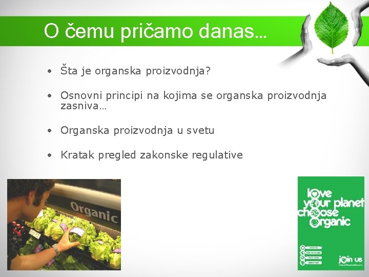 O čemu pričamo danas… • Šta je organska proizvodnja? • Osnovni principi na kojima