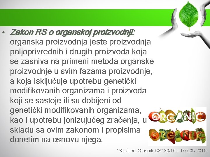 • Zakon RS o organskoj proizvodnji: organska proizvodnja jeste proizvodnja poljoprivrednih i drugih