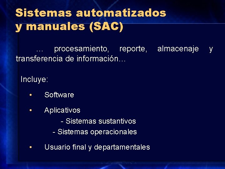 Sistemas automatizados y manuales (SAC) … procesamiento, reporte, transferencia de información… Incluye: • Software