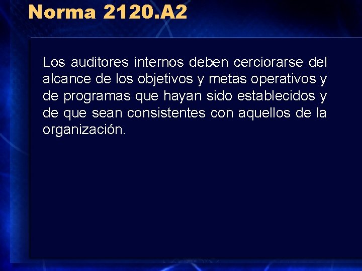Norma 2120. A 2 Los auditores internos deben cerciorarse del alcance de los objetivos