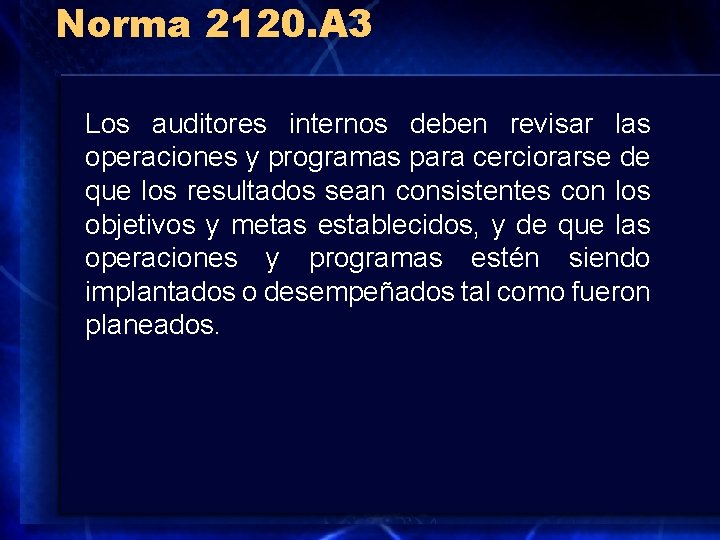 Norma 2120. A 3 Los auditores internos deben revisar las operaciones y programas para