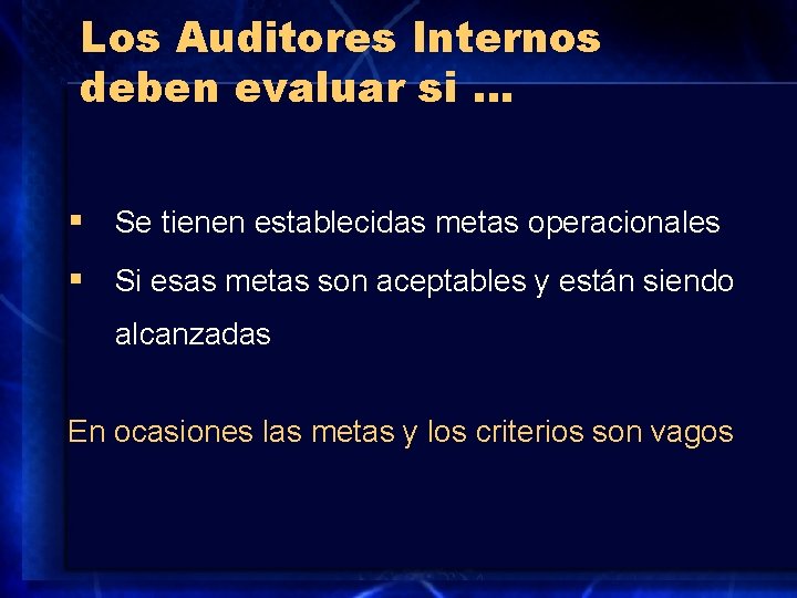 Los Auditores Internos deben evaluar si … § Se tienen establecidas metas operacionales §