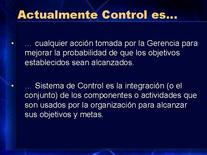 Actualmente Control es… • … cualquier acción tomada por la Gerencia para mejorar la