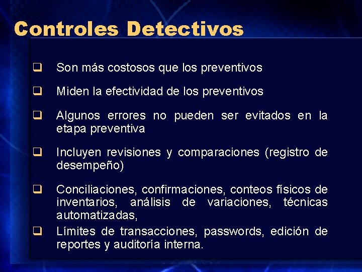 Controles Detectivos q Son más costosos que los preventivos q Miden la efectividad de