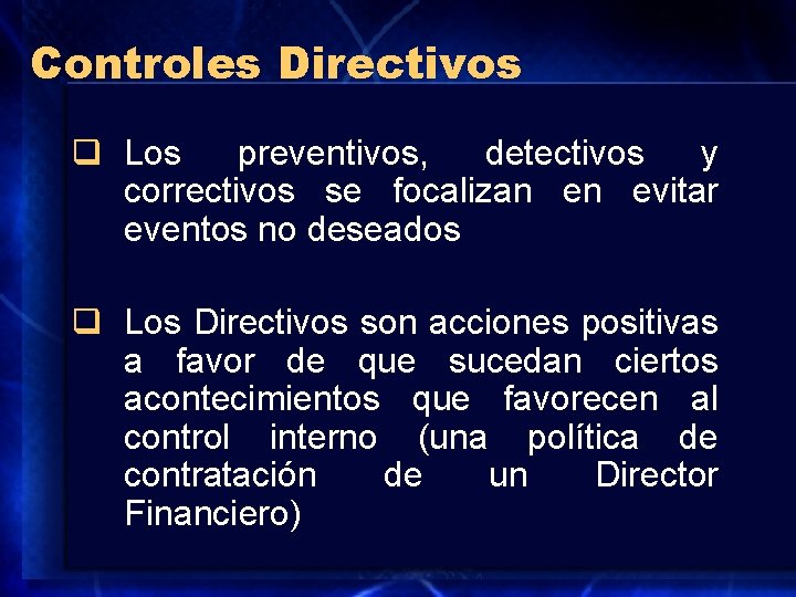 Controles Directivos q Los preventivos, detectivos y correctivos se focalizan en evitar eventos no