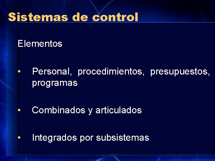 Sistemas de control Elementos • Personal, procedimientos, presupuestos, programas • Combinados y articulados •