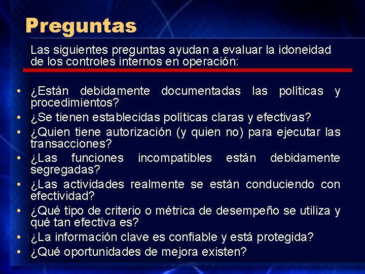 Preguntas Las siguientes preguntas ayudan a evaluar la idoneidad de los controles internos en