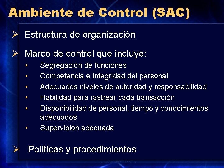 Ambiente de Control (SAC) Ø Estructura de organización Ø Marco de control que incluye: