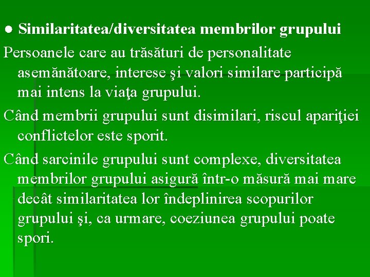 ● Similaritatea/diversitatea membrilor grupului Persoanele care au trăsături de personalitate asemănătoare, interese şi valori