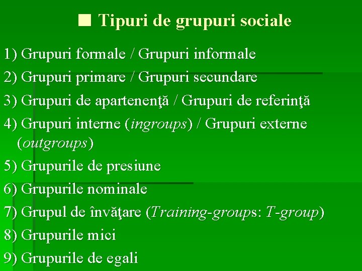 ■ Tipuri de grupuri sociale 1) Grupuri formale / Grupuri informale 2) Grupuri primare