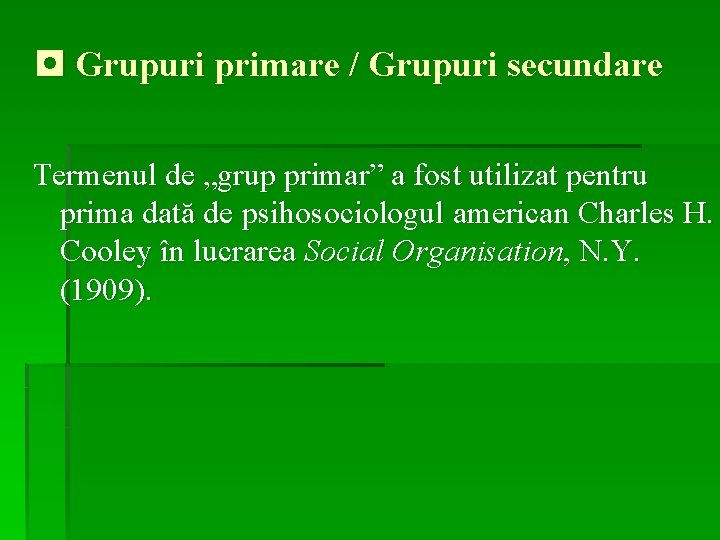 ◘ Grupuri primare / Grupuri secundare Termenul de „grup primar” a fost utilizat pentru