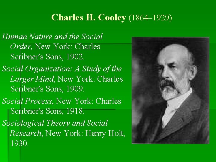 Charles H. Cooley (1864– 1929) Human Nature and the Social Order, New York: Charles