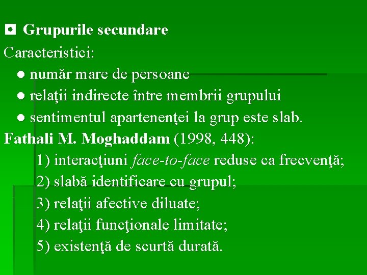 ◘ Grupurile secundare Caracteristici: ● număr mare de persoane ● relaţii indirecte între membrii