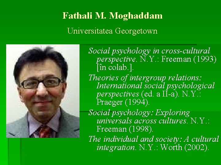 Fathali M. Moghaddam Universitatea Georgetown Social psychology in cross-cultural perspective. N. Y. : Freeman