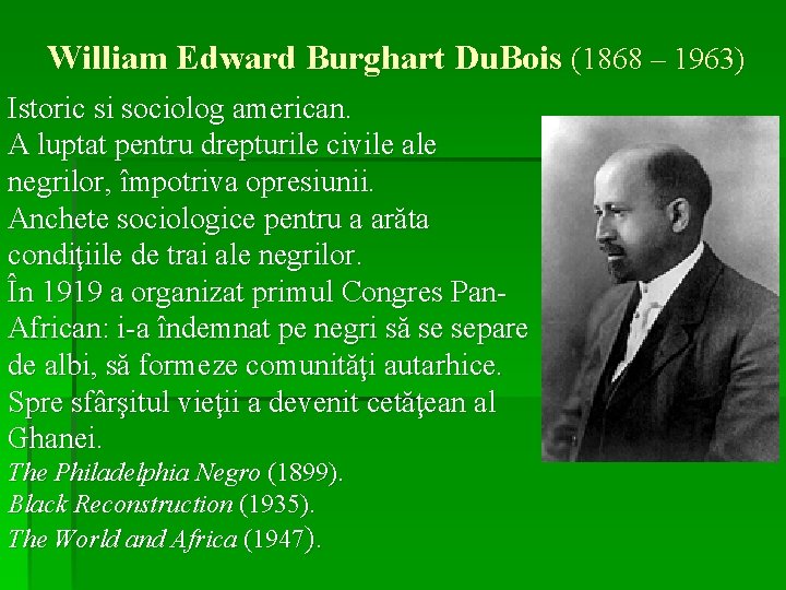 William Edward Burghart Du. Bois (1868 – 1963) Istoric si sociolog american. A luptat