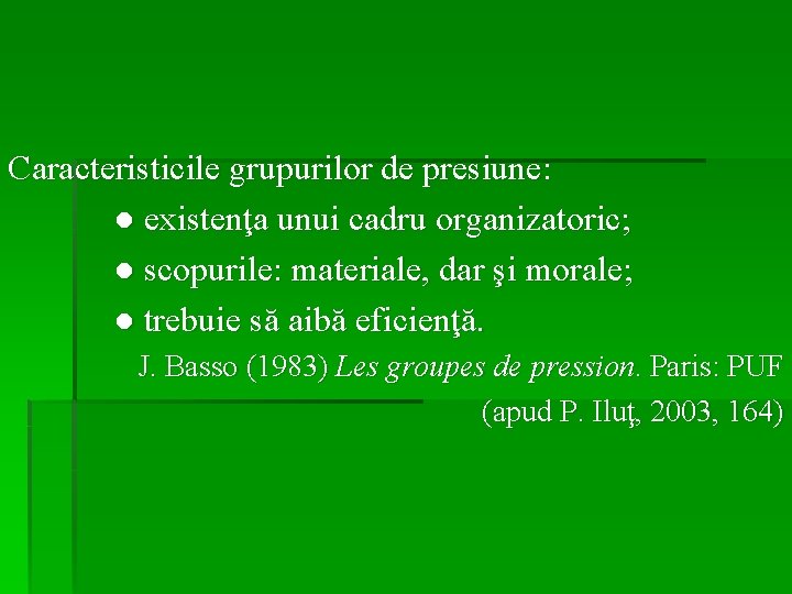 Caracteristicile grupurilor de presiune: ● existenţa unui cadru organizatoric; ● scopurile: materiale, dar şi