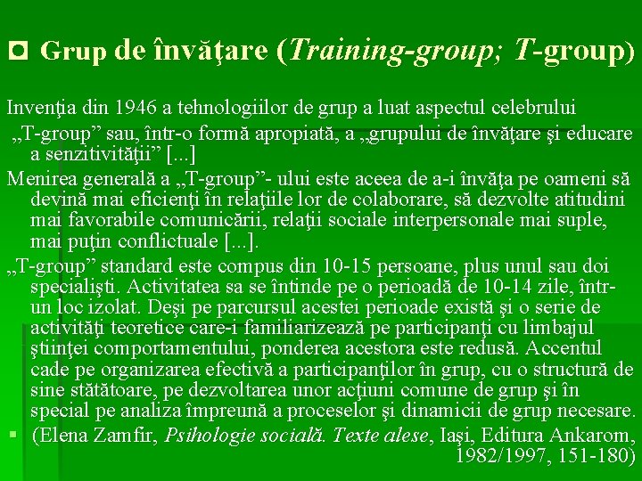 ◘ Grup de învăţare (Training-group; T-group) Invenţia din 1946 a tehnologiilor de grup a