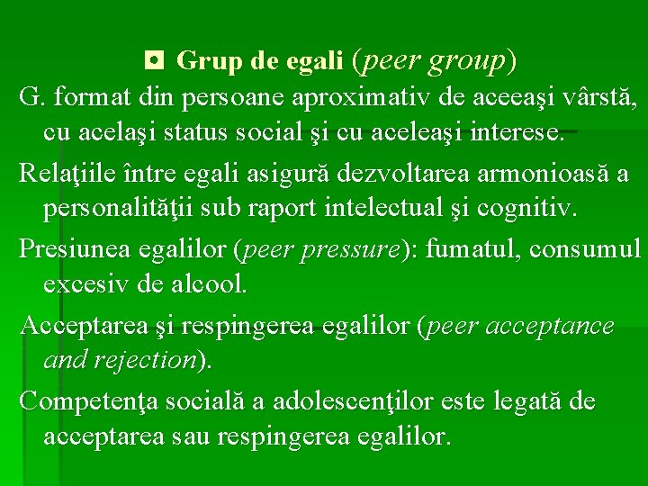 ◘ Grup de egali (peer group) G. format din persoane aproximativ de aceeaşi vârstă,