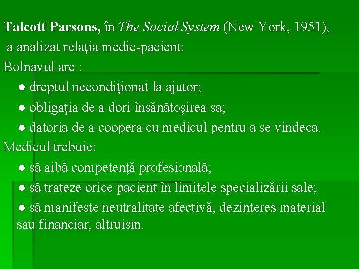Talcott Parsons, în The Social System (New York, 1951), a analizat relaţia medic-pacient: Bolnavul