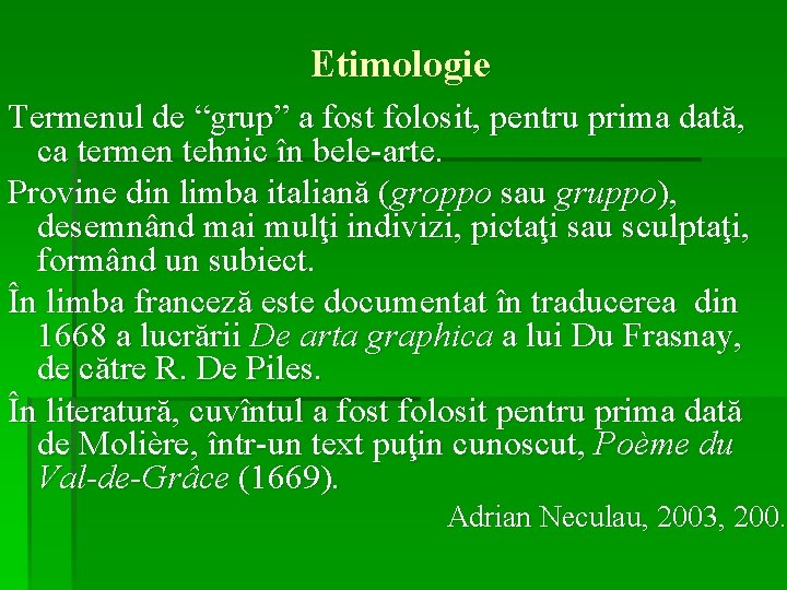 Etimologie Termenul de “grup” a fost folosit, pentru prima dată, ca termen tehnic în