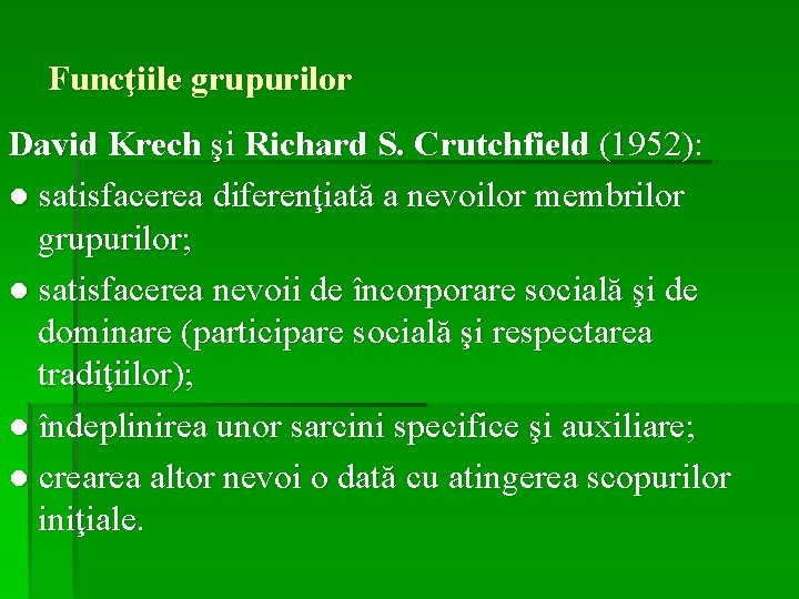 Funcţiile grupurilor David Krech şi Richard S. Crutchfield (1952): ● satisfacerea diferenţiată a nevoilor