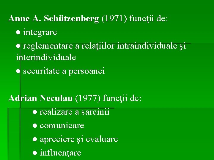 Anne A. Schützenberg (1971) funcţii de: ● integrare ● reglementare a relaţiilor intraindividuale şi