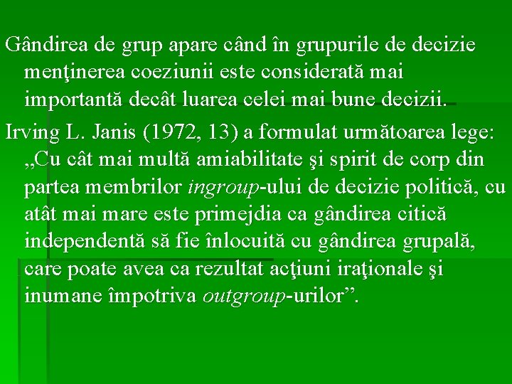 Gândirea de grup apare când în grupurile de decizie menţinerea coeziunii este considerată mai