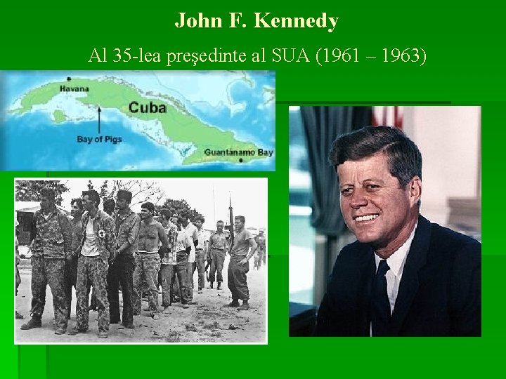 John F. Kennedy Al 35 -lea preşedinte al SUA (1961 – 1963) 