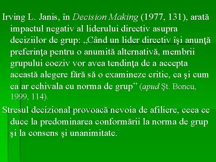 Irving L. Janis, în Decision Making (1977, 131), arată impactul negativ al liderului directiv